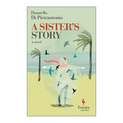 A Sister’s Story by Donatella Di Pietrantonio