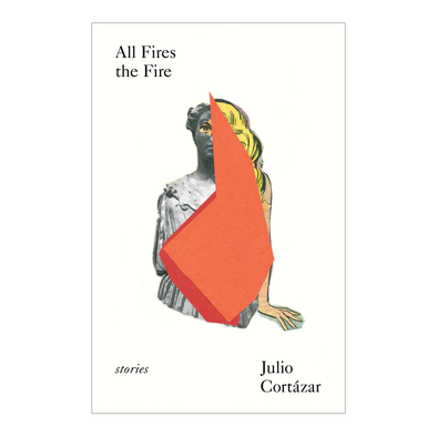 All Fires the Fire by Julio Cortazar