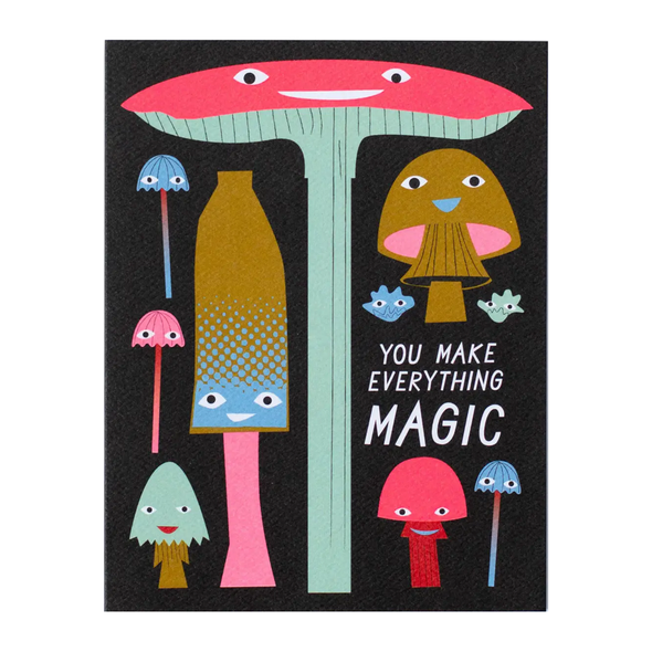 You Make Everything Magic Mushrooms Card by Banquet Workshop