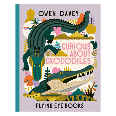 Curious About Crocodiles by Owen Davey