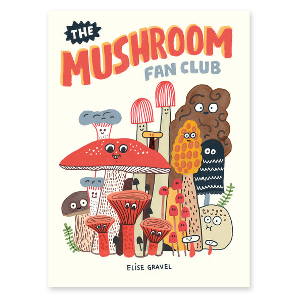 The Mushroom Fan Club by Elise Gravel
