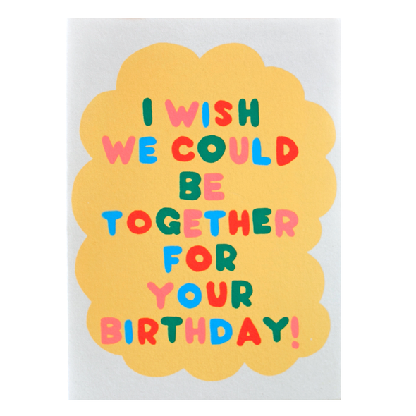 I Wish We Could Be Together For Your Birthday Card by Alphabet Studios