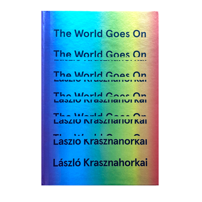 The World Goes On by László Krasznahorkai
