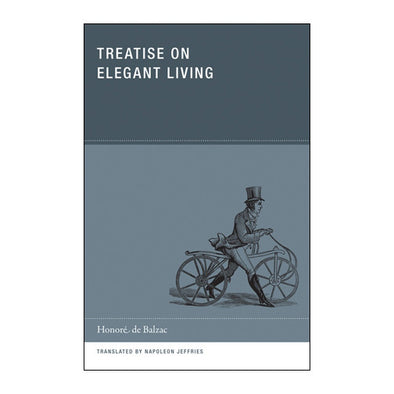 Treatise on Elegant Living by Honore de Balzac